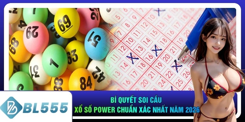 Bí Quyết Soi Cầu Xổ Số Power Chuẩn Xác Nhất Năm 2026