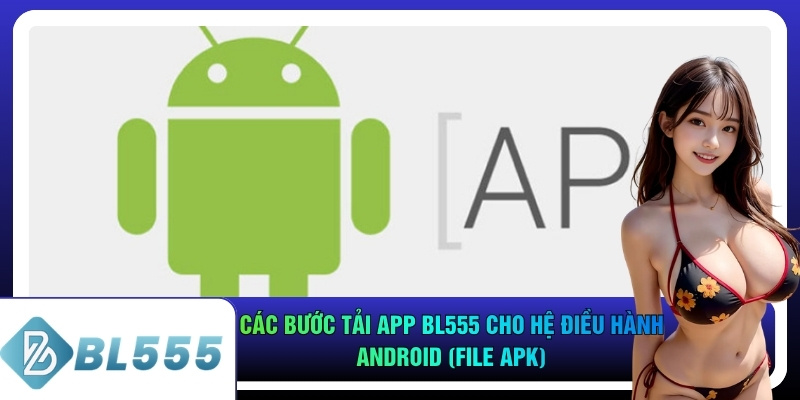 Các bước tải app bl555 cho hệ điều hành Android (file APK)