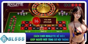 Cách Chơi Roulette Dễ Hiểu Giúp Người Mới Tăng Cơ Hội Thắng