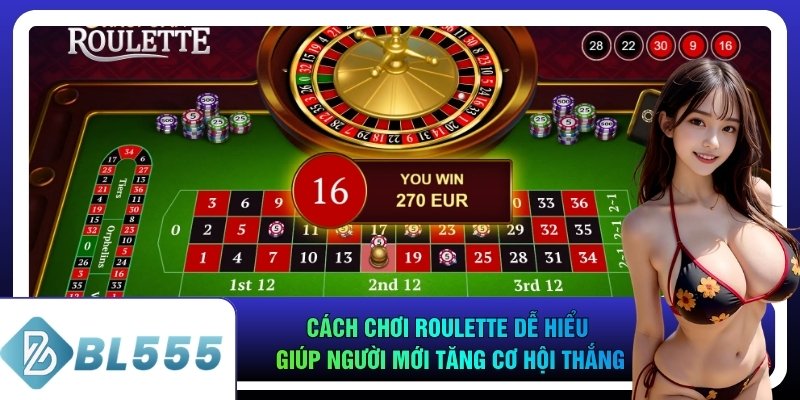 Cách Chơi Roulette Dễ Hiểu Giúp Người Mới Tăng Cơ Hội Thắng