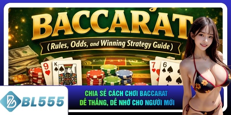 Chia Sẻ Cách Chơi Baccarat Dễ Thắng, Dễ Nhớ Cho Người Mới