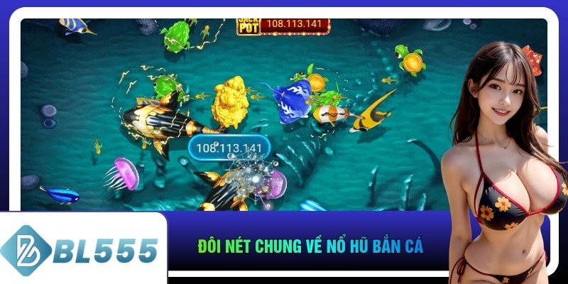 Đôi nét chung về nổ hũ bắn cá