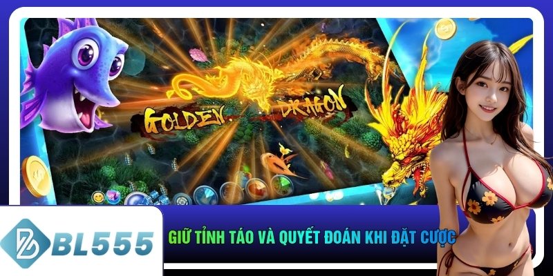Giữ tỉnh táo và quyết đoán khi đặt cược