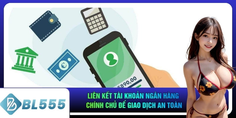 Liên kết tài khoản ngân hàng chính chủ để giao dịch an toàn