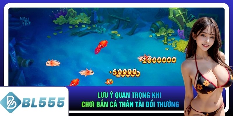 Lưu ý quan trọng khi chơi bắn cá Thần Tài đổi thưởng