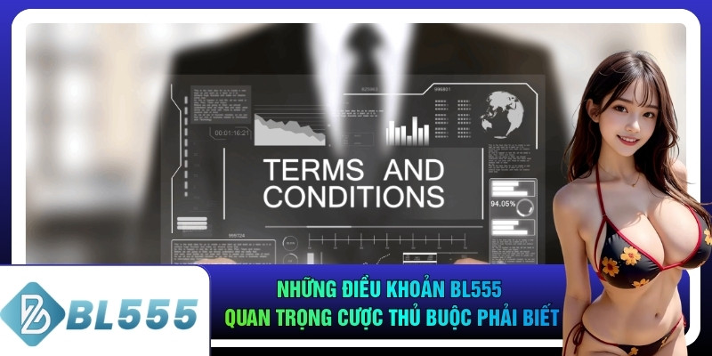 Những Điều Khoản Bl555 Quan Trọng Cược Thủ Buộc Phải Biết
