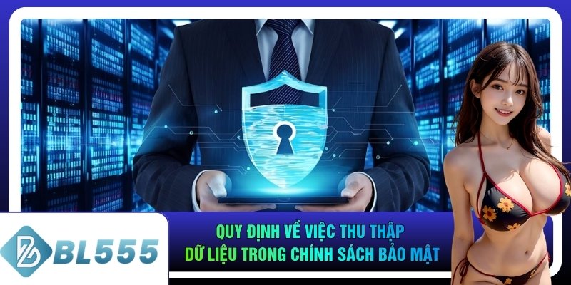 Quy định về việc thu thập dữ liệu trong chính sách bảo mật
