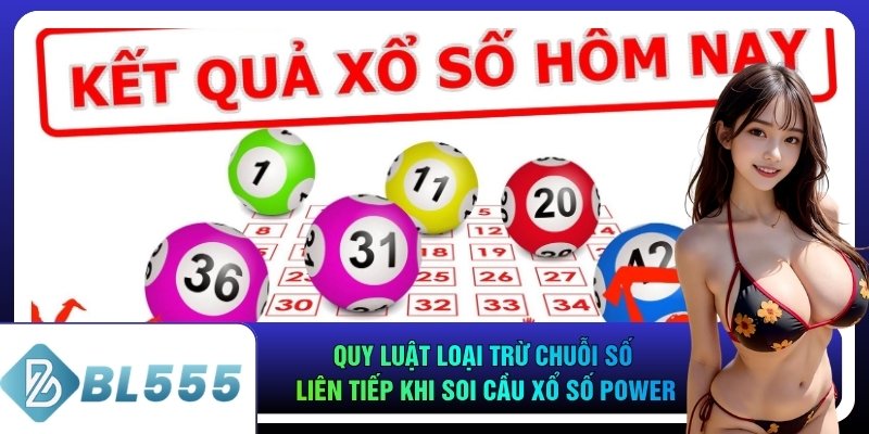 Quy luật loại trừ chuỗi số liên tiếp khi soi cầu xổ số Power