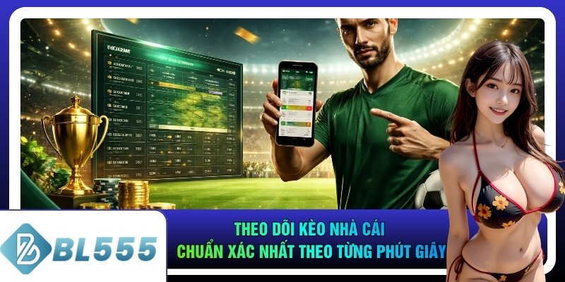 Theo Dõi Kèo Nhà Cái Chuẩn Xác Nhất Theo Từng Phút Giây
