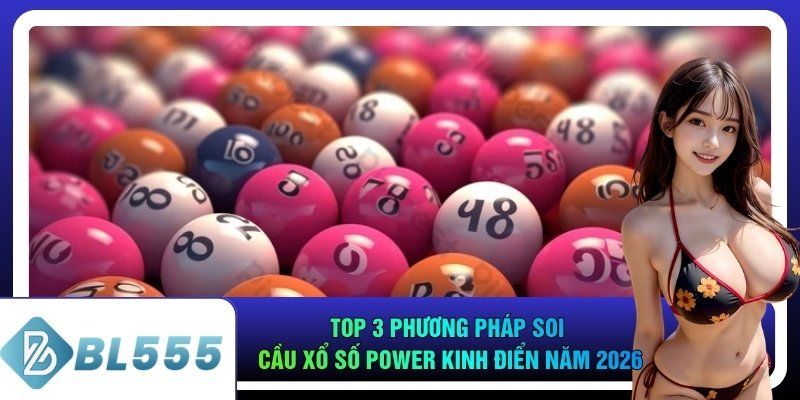 Top 3 phương pháp soi cầu xổ số Power kinh điển năm 2026