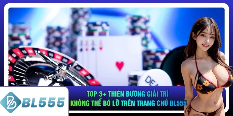 Top 3+ thiên đường giải trí không thể bỏ lỡ trên trang chủ bl555