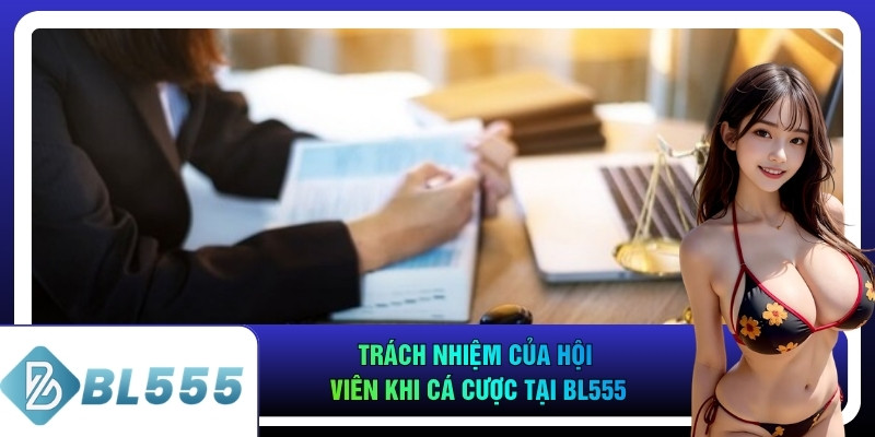 Trách nhiệm của hội viên khi cá cược tại bl555