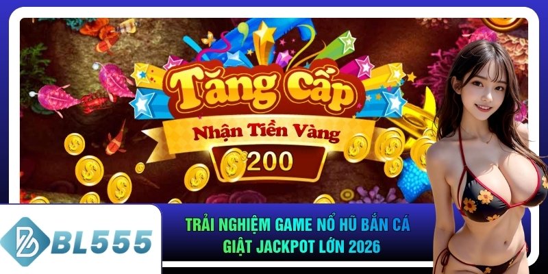 Trải Nghiệm Game Nổ Hũ Bắn Cá Giật Jackpot Lớn 2026